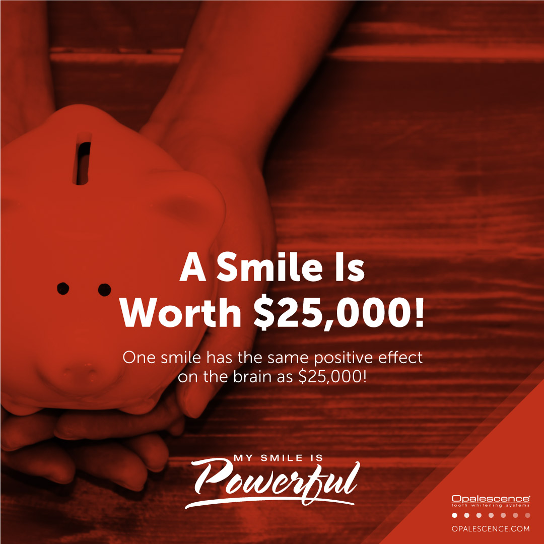 A Smile Is Worth $25,000! One smile has the same positive effect on the brain as $25,000!